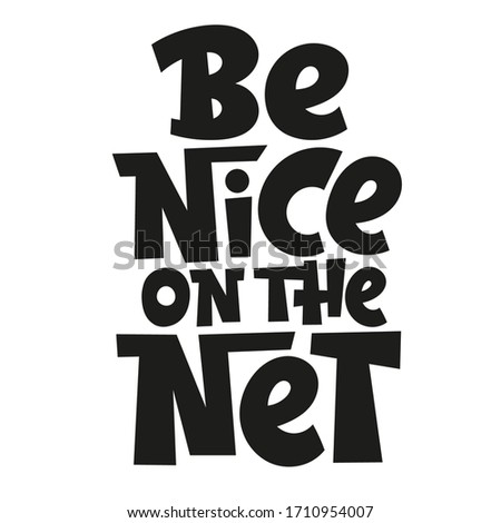 Be nice on the Net. Unique hand drawn vector lettering quote. Anti bullying, mental health slogan stylized typography. Poster, banner, textile design element for use in blog titles, social media.