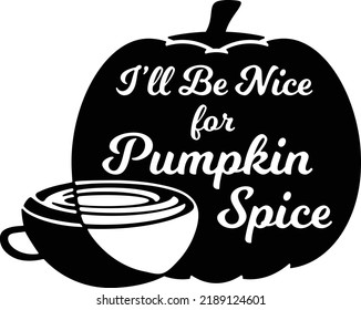 I'll Be Nice for Pumpkin Spice Graphic for Fall Season