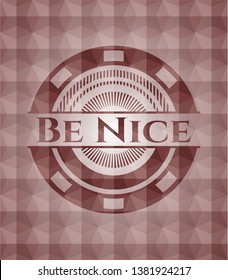 Be Nice red seamless polygonal badge.