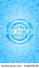 Be Nice sky blue emblem with triangle mosaic background