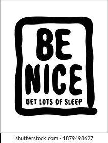 be nice slogan, tee print design.