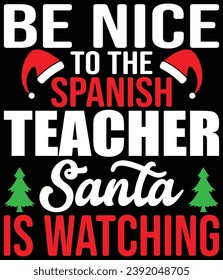 "Be nice to the Spanish teacher Santa is watching" EPS vector file