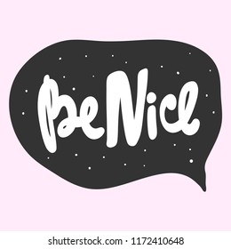 Be nice. Sticker for social media content. Vector hand drawn illustration design. Bubble pop art comic style poster, t shirt print, post card, video blog cover