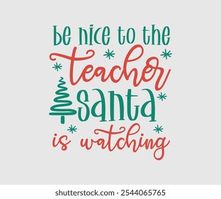 Sé Agradable Con El Profesor Que Santa Está Mirando, Navidades Diseño De Vectores, Ilustración vectorial De Letras. Bueno para scrapbooking, carteles, templet, tarjetas de felicitación, Anuncios, textiles, camisetas y Navidades