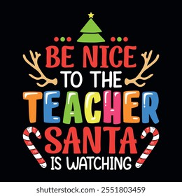 Be nice to the teacher Santa is watching - Christmas t-shirt design vector