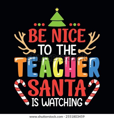 Be nice to the teacher Santa is watching - Christmas t-shirt design vector