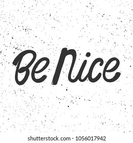 Be nice. Vector hand drawn calligraphic brush stroke illustration design. Bubble comics pop art style. Good for poster, t shirt print, social media content, blog, vlog, business element, card, poster