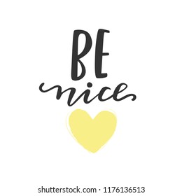 Be nice - Vector hand drawn lettering phrase. Modern brush calligraphy for blogs and social media. Motivation and inspiration quotes for photo overlays, greeting cards, posters, planners, note books