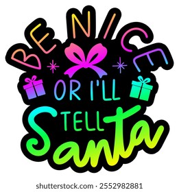 be nice or i will tell santa merry christmas colorful bright rainbow graphic design