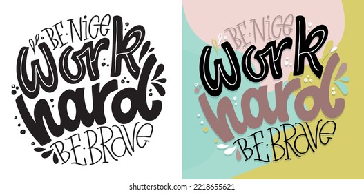 Be nice, work hard, be brave. Lettering quote, t-shirt design. 