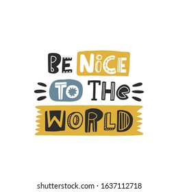 Be nice to the world colored lettering. Baby vector stylized typography. Kids print. Hand drawn phrase poster, banner, sticker design element for nursery