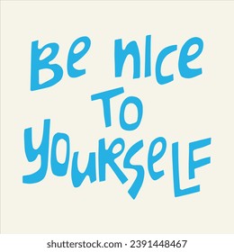 Be nice to yourself - hand-drawn quote. 