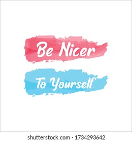 Be Nicer To Yourself . Colorful watercolor patch background .