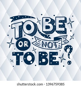  To be or not to be hand drawn lettering phrase isolated on white background. Handwritten calligraphy design for greeting cards, posters, banners, cloth, textile, fabric. Vector illustration