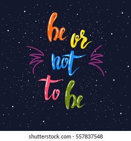 Be or not to be lettering, Hand drawn vector illustration, greeting card, design, logo.