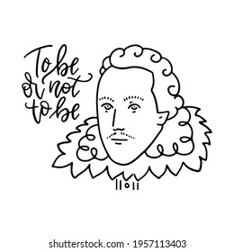 To be or not to be - lettring text of question of Hamlet. Shakespeare s portrait in linear style. Vector hand drawn concept.