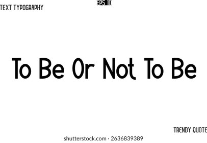 To Be Or Not To Be  Modern Text Typography Trendy Slogan For T-Shirt Designs