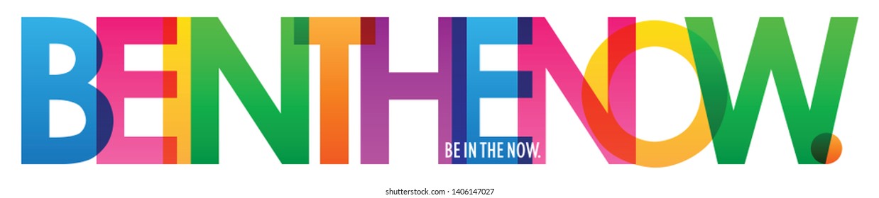 BE IN THE NOW. colorful vector inspirational words typography banner