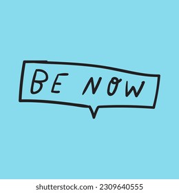 Be now. Motivational quote. Graphic design for social media. Vector illustration. Blue background.