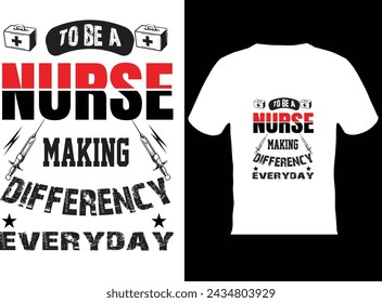 To be a nurse making difference everyday t shirt design.