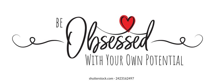 Be obsessed with your own potential, vector. Wording design, lettering. Motivational, inspirational positive quote, affirmation. Wall art, artwork, t shirt design