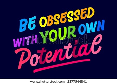 Be obsessed with your potential, vector script style typography design element. Inspirational lettering in clear, vivid colors on dark background. Bold motivational quote illustration for any purposes