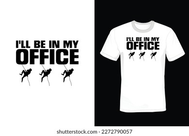 I'll be in the office, Climbing T shirt design, vintage, typography