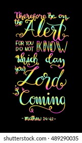 be on the alert for you do not know which day your Lord is coming.  Bible Verse. Hand Lettered Quote. Modern Calligraphy. Christian Poster