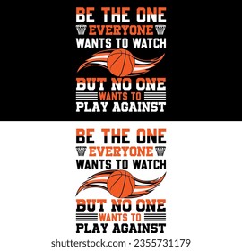 Be the one everyone wants to watch but no one wants to play against.  Basketball T-shirt Design.