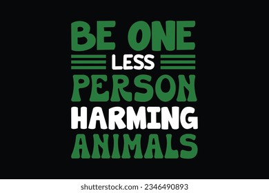 Be one less person harming animals vegan t shirt design