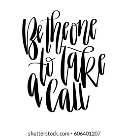 'Be the one to take a call' - modern lettering quote. Vector calligraphy hand written phrase