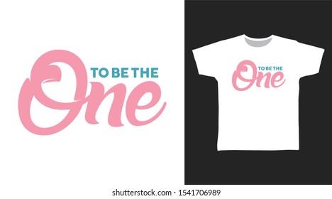 To Be The One t-shirt and apparel trendy design with simple typography, good for T-shirt graphics, poster, print and other uses.