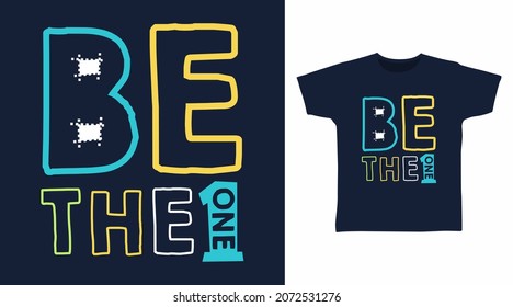 Be the one typography art t shirt designs