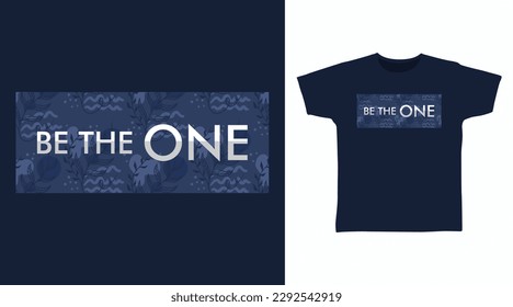 Be the One typography with floral tshirt fashionable designs, ready to print