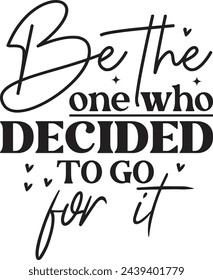 Be The One Who Decided To Go For It svg