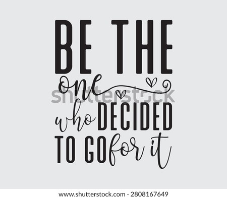 Be The One Who Decided To Go For It, Motivational Slogan Quotes Typography For Print T shirt Design Graphic Vector