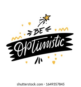 Sea optimista la frase escrita a mano. Aislado sobre fondo blanco. Tinta negra. Ilustración vectorial para banner, afiche, pantalones t y postal.