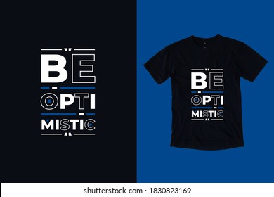 Be optimistic modern typography lettering inspirational and motivational quotes t shirt design suitable for printing merch business