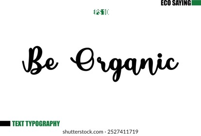 Be Organic Cursive Text Lettering Eco Quote 