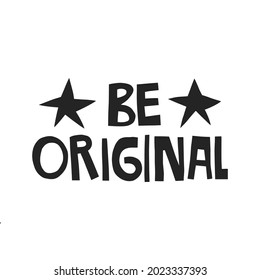 Be Original Hand Drawn Lettering. Vector Illustration For Lifestyle Poster. Life Coaching Phrase For A Personal Growth, Authentic Person