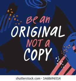 Be original not an copy vector hand drawn lettering. Motivational quote color illustration. Modern phrase colorful sketch inscription. T shirt, poster, banner typography design