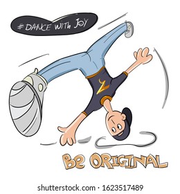 Be original slogan. The guy is dancing break dance with joy. Cartoon hand drawn illustration