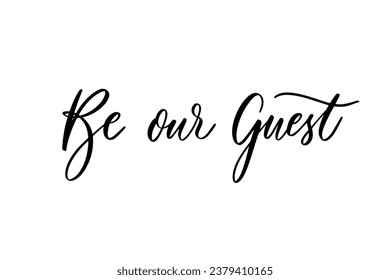 Be our guest - calligraphic inscription for wedding invitation svg