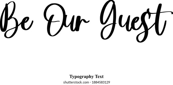 Be Our Guest Cursive Calligraphic Vector Quote svg
