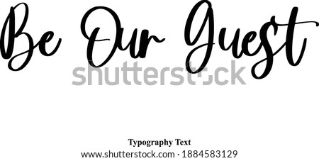 Be Our Guest Cursive Calligraphic Vector Quote