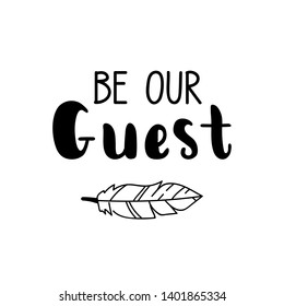 Be our guest. Lettering. Ink illustration. Modern brush calligraphy Isolated on white background svg