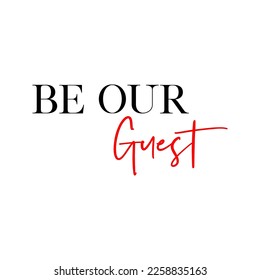 Be our guest quote. Wedding, bachelorette party, hen party or bridal shower handwritten calligraphy card, banner or poster graphic design lettering vector element. svg