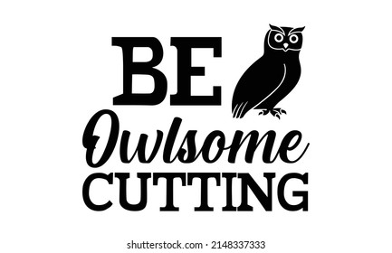 Be Owlsome Cutting - black linear lettering with swooshes. Hand-drawn elegant modern vector calligraphy. Black typography design set isolated on white background. Greeting card text template.
