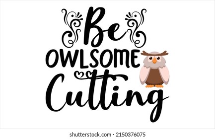 Be Owlsome Cutting  -   Lettering design for greeting banners, Mouse Pads, Prints, Cards and Posters, Mugs, Notebooks, Floor Pillows and T-shirt prints design