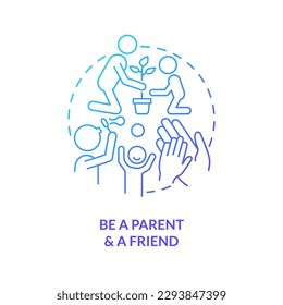 Be parent and friend blue gradient concept icon. Trustful relationship. Peaceful teen raising tip abstract idea thin line illustration. Isolated outline drawing. Myriad Pro-Bold font used